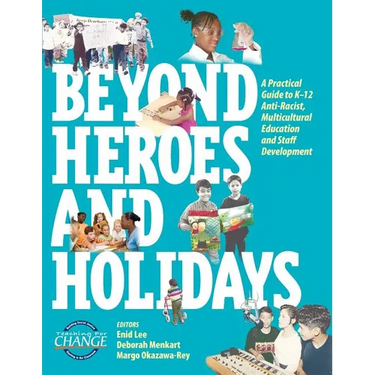 Beyond Heroes and Holidays: A Practical Guide to K-12 Anti-Racist, Multicultural Education and Staff Development