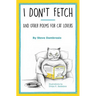 I Don't Fetch: And Other Poems for Cat Lovers