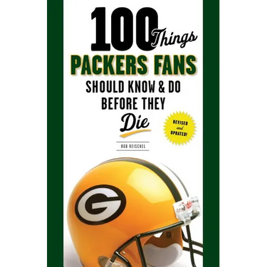 100 Things Packers Fans Should Know & Do Before They Die