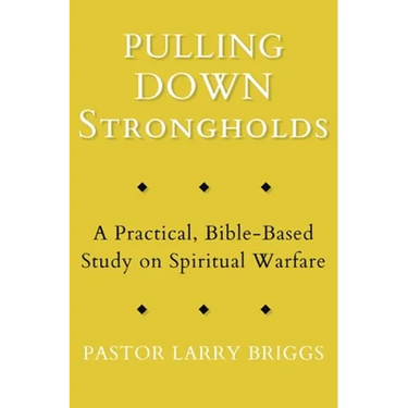 Pulling Down Strongholds: A Practical, Bible-Based Study on Spiritual Warfare