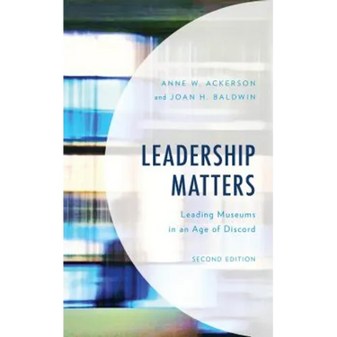 Leadership Matters: Leading Museums in an Age of Discord
