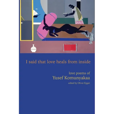 I Said That Love Heals from Inside: Love Poems of Yusef Komunyakaa