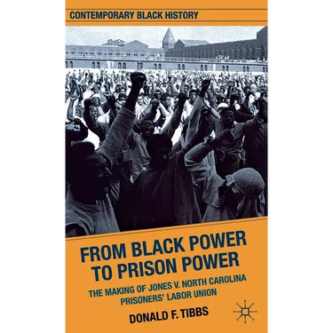 From Black Power to Prison Power: The Making of Jones V. North Carolina Prisoners' Labor Union