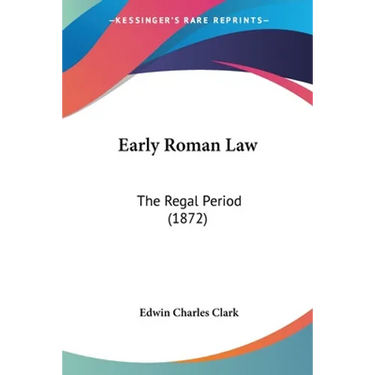 Early Roman Law: The Regal Period (1872)
