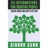 151 Affirmations for Creative People: Healing Words and How to Use Them
