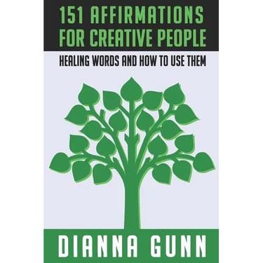 151 Affirmations for Creative People: Healing Words and How to Use Them