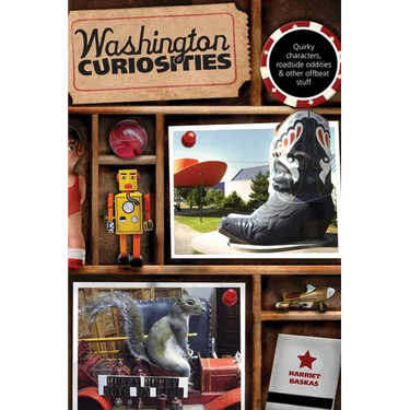 Washington Curiosities: Quirky Characters, Roadside Oddities & Other Offbeat Stuff