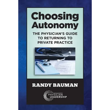 Choosing Autonomy: The Physician's Guide to Returning to Private Practice