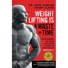 Weight Lifting Is a Waste of Time: So Is Cardio, and There's a Better Way to Have the Body You Want