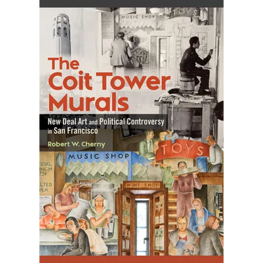 The Coit Tower Murals: New Deal Art and Political Controversy in San Francisco
