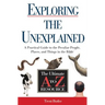 The Exploring the Unexplained: A Practical Guide to the Peculiar People, Places, and Things in the Bible