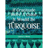 If Gratitude Were A Color, It Would Be Turquoise