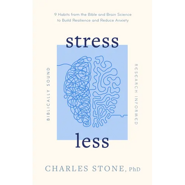 Stress Less: 9 Habits from the Bible and Brain Science to Build Resilience and Reduce Anxiety - Biblically Sound - Research Informed