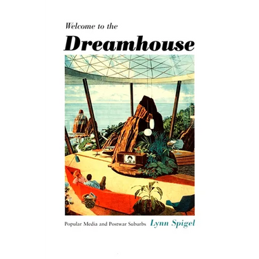 Welcome to the Dreamhouse: Popular Media and Postwar Suburbs