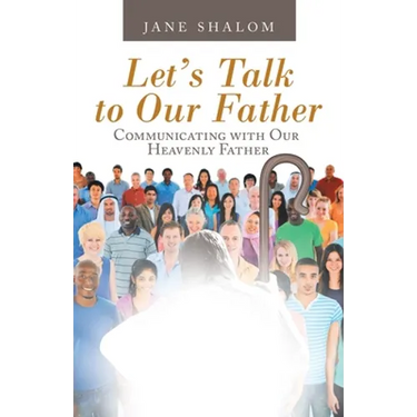 Let's Talk to Our Father: Communicating with Our Heavenly Father