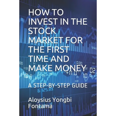 How to Invest in the Stock Market for the First Time and Make Money: A Step-By-Step Guide