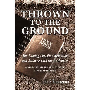 Thrown to the Ground: The Coming Christian Rebellion and Alliance with the Antichrist