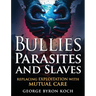 Bullies, Parasites and Slaves: Replacing EXPLOITATION with MUTUAL CARE