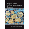 Beyond the Noisy Membrane, Poems