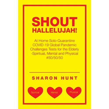 Shout Hallelujah!: At Home Solo-Quarantine Covid-19 Global Pandemic Challenges Tests for the Elderly -Spiritual, Mental and Physical #50/50/50