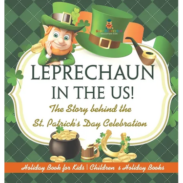 Leprechaun In The US! The Story behind the St. Patrick's Day Celebration - Holiday Book for Kids
