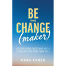 Be the Change(maker): Lessons from Those Who Are & A Catalyst for Those Who Will