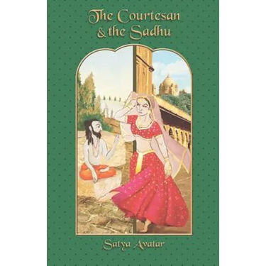 The Courtesan and the Sadhu: A Novel about Maya, Dharma, and God