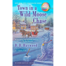 Town in a Wild Moose Chase: Town in a Wild Moose Chase: A Candy Holliday Murder Mystery