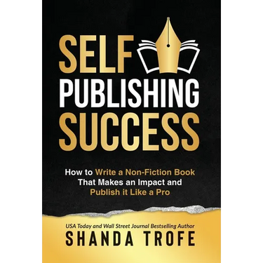 Self-Publishing Success: How to Write a Non-Fiction Book that Makes an Impact and Publish it Like a Pro