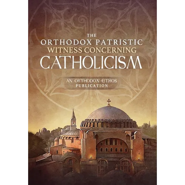 The Orthodox Patristic Witness Concerning Catholicism