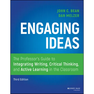 Engaging Ideas: The Professor's Guide to Integrating Writing, Critical Thinking, and Active Learning in the Classroom