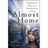 Almost Home: Helping Kids Move from Homelessness to Hope