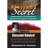 Omar Khayyam's Secret: Hermeneutics of the Robaiyat in Quantum Sociological Imagination: Book 10: Khayyami Robaiyat: Part 3 of 3: Quatrains 686-1000: