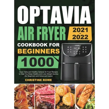 Optavia Air Fryer Cookbook for Beginners 2021-2022: 1000 Days Tasty and Healthy Optavia Air Fryer Recipes to Help You Keep Healthy and Lose Weight Qui
