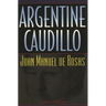 Argentine Caudillo: Juan Manuel de Rosas