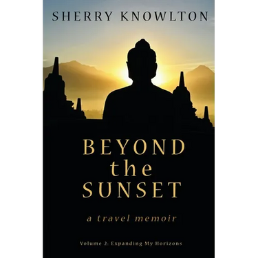 Beyond the Sunset, a travel memoir: Volume 2: Expanding My Horizons