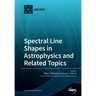 Spectral Line Shapes in Astrophysics and Related Topics