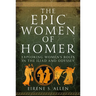 The Epic Women of Homer: Exploring Women's Roles in the Iliad and Odyssey