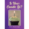 Is Your Candle Lit?: Tomorrow May Be Too Late!
