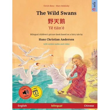 The Wild Swans - 野天鹅 - Yě tiān'é (English - Chinese): Bilingual children's book based on a fairy tale by Hans Christian