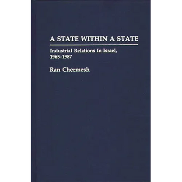 A State Within a State: Industrial Relations in Israel, 1965-1987