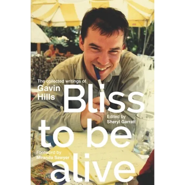Bliss To Be Alive (2020 edition): The Collected Writings of Gavin Hills