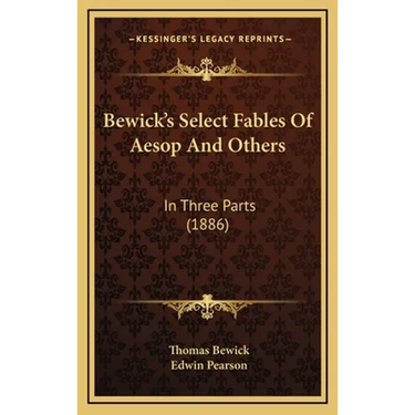 Bewick's Select Fables Of Aesop And Others: In Three Parts (1886)