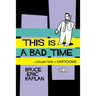 This Is a Bad Time: A Collection of Cartoons