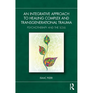 An Integrative Approach to Healing Complex and Transgenerational Trauma: Psychotherapy and the Soul