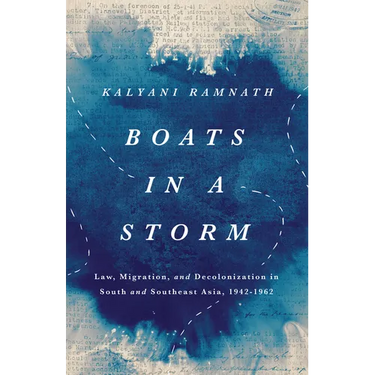 Boats in a Storm: Law, Migration, and Decolonization in South and Southeast Asia, 1942-1962