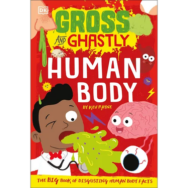 Gross and Ghastly: Human Body: The Big Book of Disgusting Human Body Facts