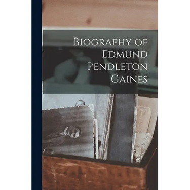 Biography of Edmund Pendleton Gaines