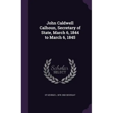 John Caldwell Calhoun, Secretary of State, March 6, 1844 to March 6, 1845