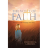 The Voice of Faith: Based on a Life-Changing True Story